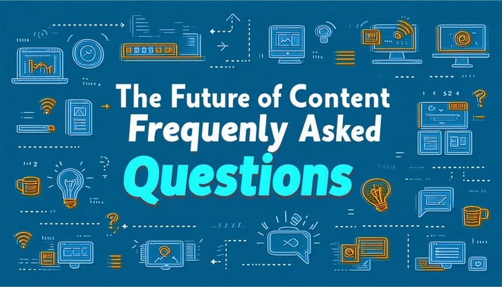 The Future of Content Creation Frequently Asked Questions